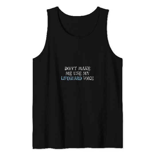 Dont Make Me Use My Lifeguard Voice Saying Humor Tank Tops