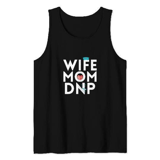 nurses Job DNP Doctor of Nursing Practice Graduation Mom Wife Tank Tops