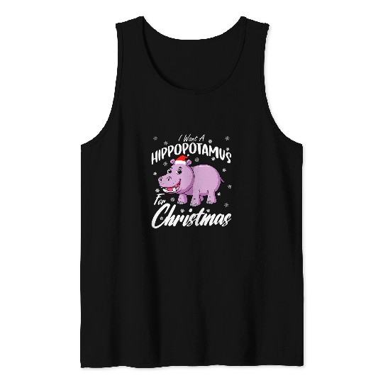 Hippo Pet I Want A Hippopotamus For Christmas xmass Hippo 269 Tank Tops