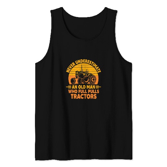 Tractor Fun driving Never Underestimate An Old Man Funny Tractor Pulling Driver Tank Tops