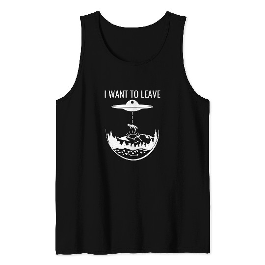 Aliens UFO I Want To Leave Funny Alien Extraterrestrial UFO Abduction Tank Tops