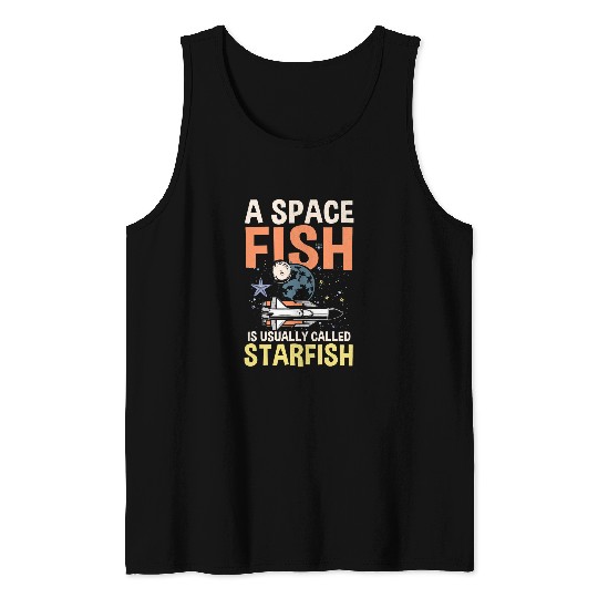 Astronaut Job A Space Fish Is Usually Called Starfish Tank Tops