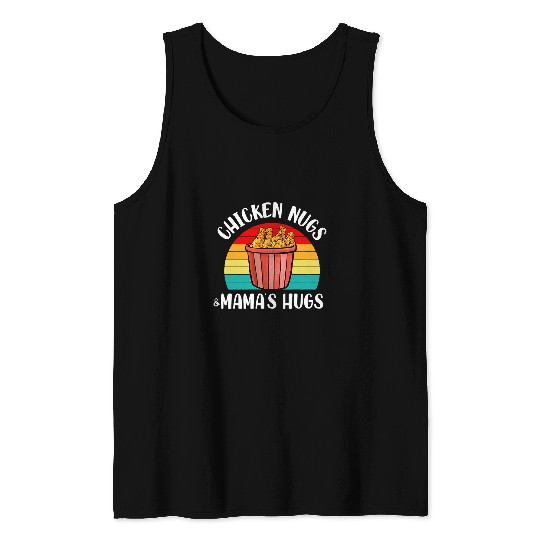 Chicken Pet nugs and mamas hugs funny chicken nuggets lovers Tank Tops