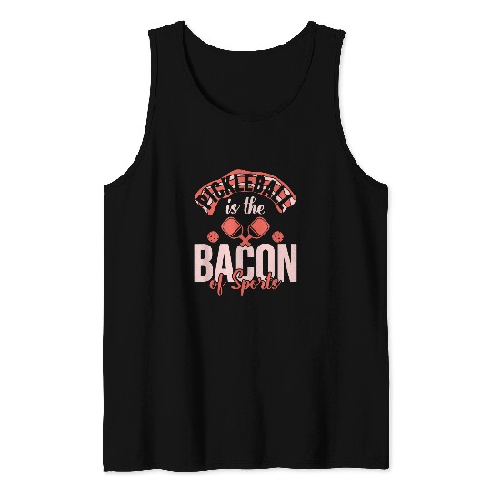 Sport Pickleball Pickleball Is The Bacon Of Sports Funny Pickleball 3 Tank Tops