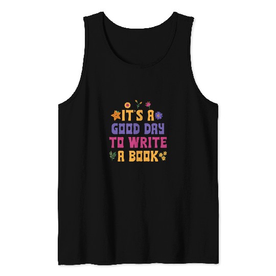 Book Fun Its A Good Day To Write A Book Writer Novelty Writing Quote Tank Tops