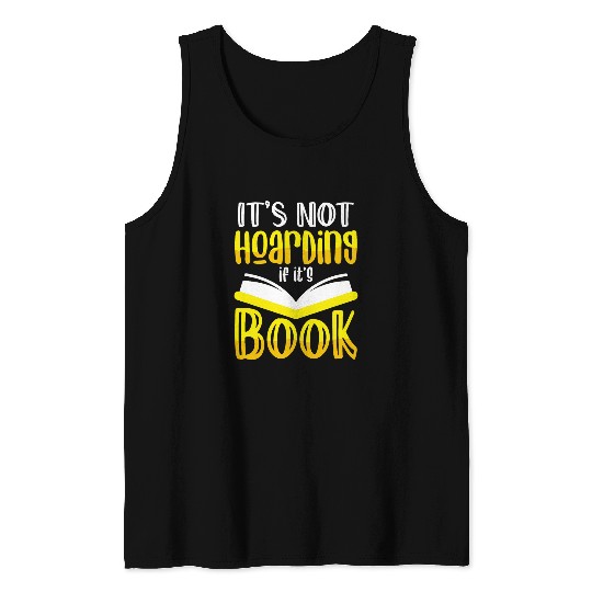 Book Fun Its Not Hoarding If Its Books Bookworm Book Reading Tank Tops