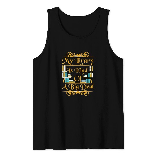 Book Fun Funny Bookworm My Library Is Kind Of A Big Deal Tank Tops