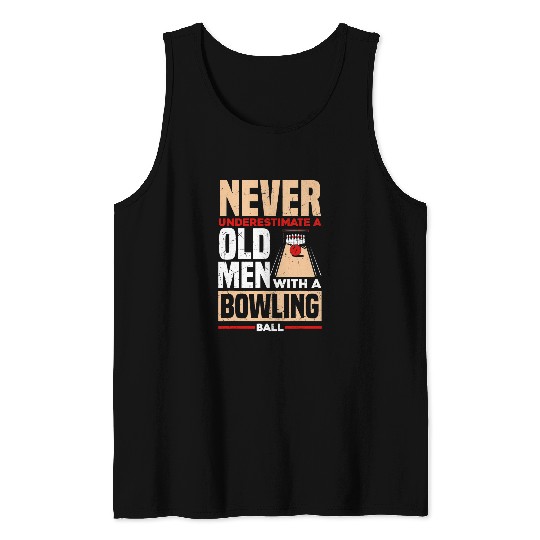 Sport Bowling Mens Bowler Never Underestimate A Old Man With A Bowling Ball Tank Tops