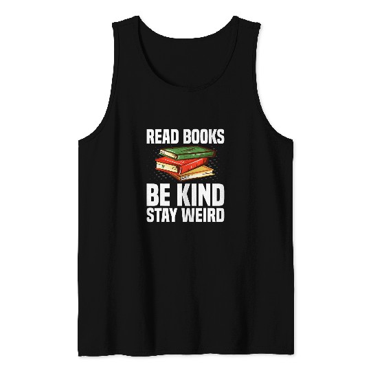 Book Fun Read Books Be Kind Stay Weird Funny Bookish Nerd Worm Lover 09 Tank Tops