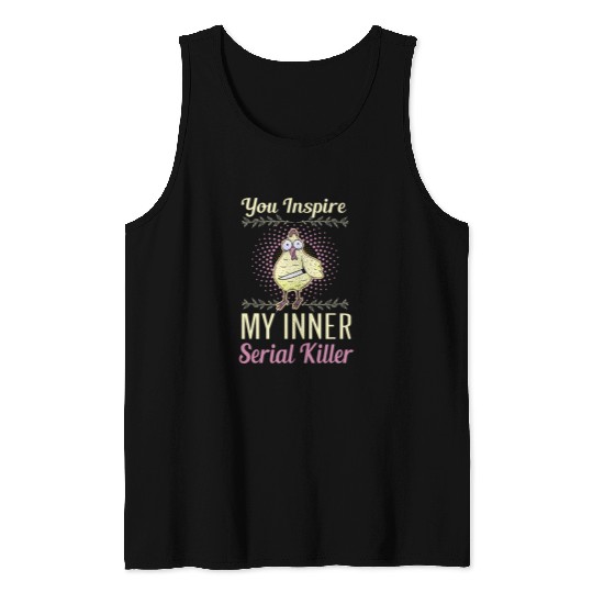 Chicken Pet you inspire my inner serial killer scary Tank Tops