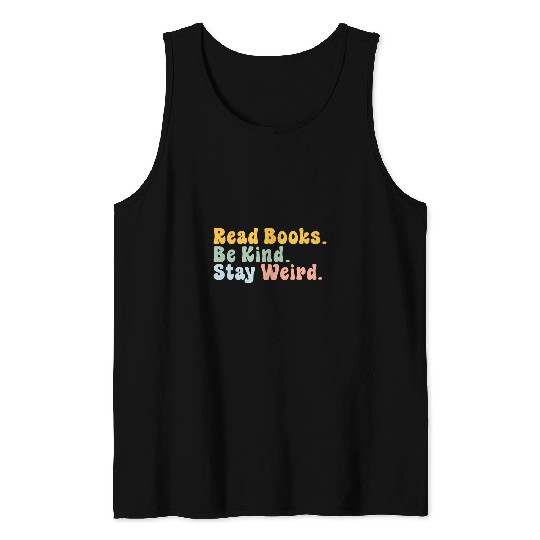 Book Fun Read Books Be Kind Stay Weird Book Lover Literary Tank Tops