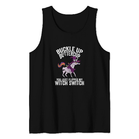 Unicorn Pet Buckle Up Buttercup You Just Flipped My Witch Switch Unicorn 7 Tank Tops