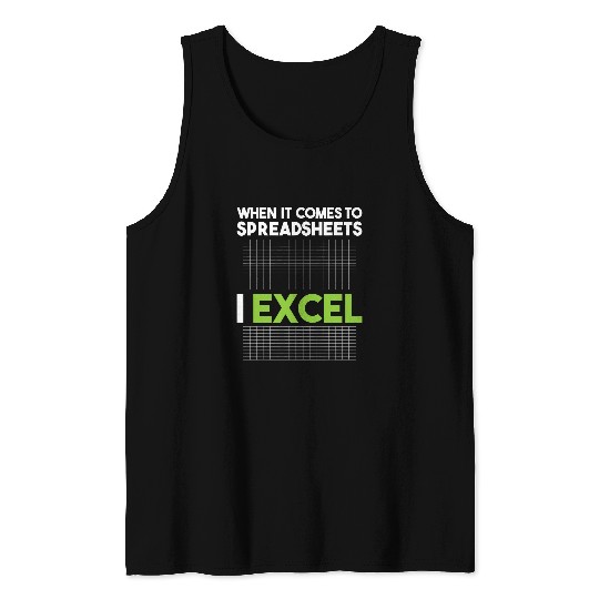 Accountant Job When It Comes To Spreadsheets I Excel Accounting Auditing Tank Tops