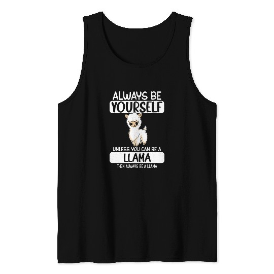 Llama Pet Always Be Yourself Unless You Can Be A Llama 22 Tank Tops