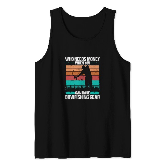 Fishing Fun Bowfishing Who needs Money Airboat Bowhunter Tank Tops