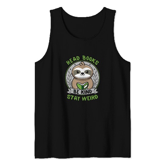 Book Fun Read Books Be Kind Stay Weird Sloth Reading Book Bookish Tank Tops