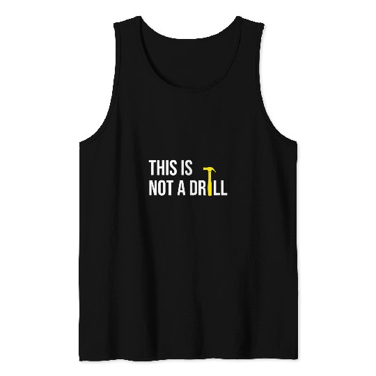 Woodworker Job This is Not A Drill for funny Tank Tops