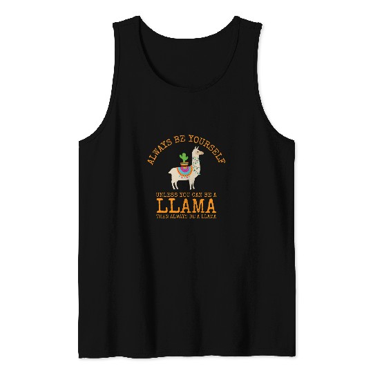 Llama Pet Always Be Yourself Unless You Can Be a Llama 23 Tank Tops