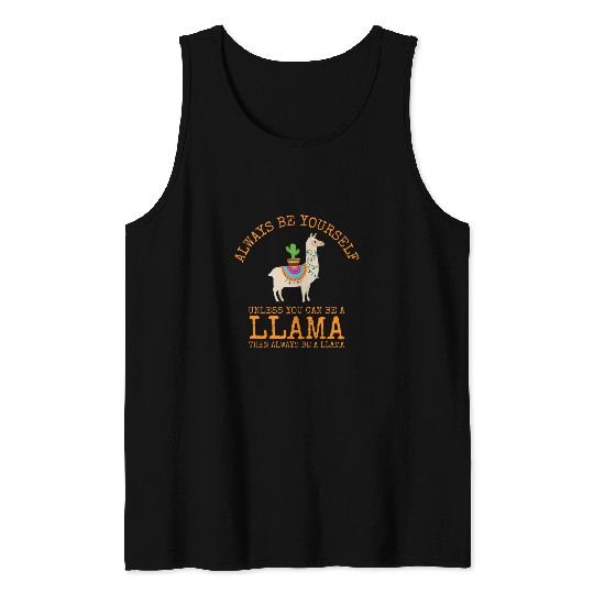 Llama Pet Always Be Yourself Unless You Can Be a Llama 23 Tank Tops