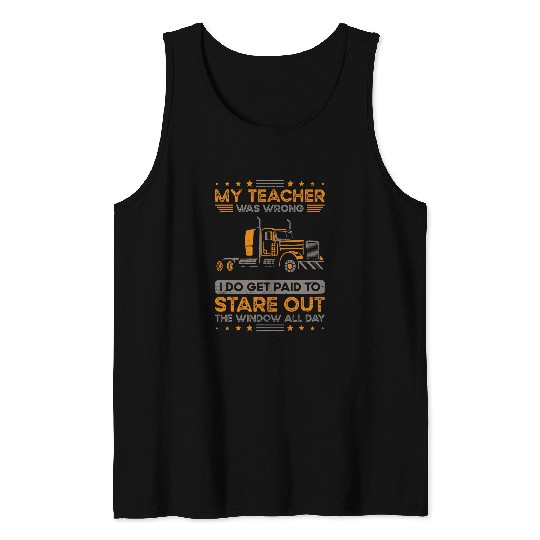Truck Fun My Teacher Was Wrong Trucker Semi Truck Driver 18 Wheeler Tank Tops