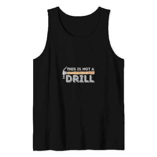 Woodworker Job This Is Not A Drill Carpenter Woodworking Tank Tops