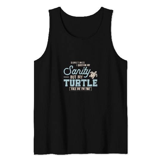 Turtle Pet Tortoise Sometimes I Question My Sanity But My Tank Tops