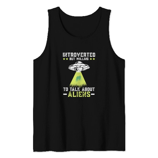 Aliens UFO Introverted But Willing To Talk About Aliens Cryptid Tank Tops