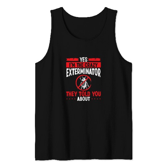 Pest Control Technician Im the Extermination Worker Bed Bug Tank Tops
