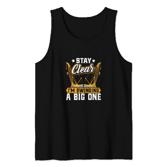 Forklift Fun Stay Clear Im Swinging a Big One Forklift Crane Driver Tank Tops