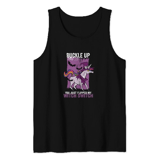 Unicorn Pet Buckle Up Buttercup You Just Flipped My Witch Switch Unicorn 4 Tank Tops