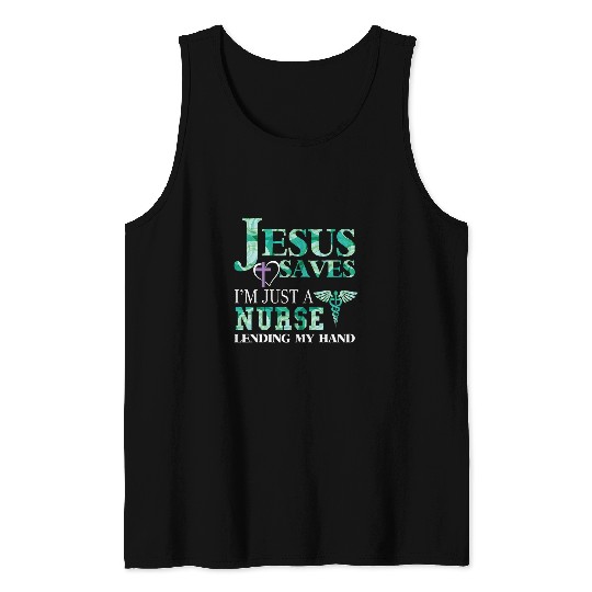 nurses Job Jesus Saves Im Just A nurses Lending My Hand 21 Tank Tops