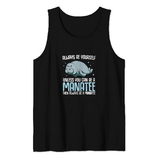 Manatee Pet Always Be Yourself Unless You Can Be A Manatee Cute Animals Tank Tops