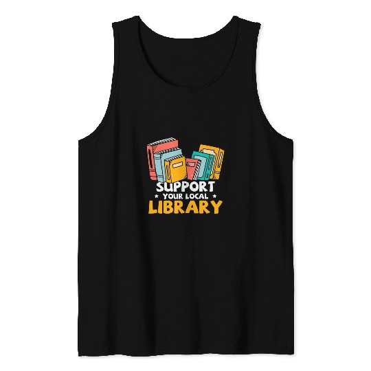 Book Fun Support Your Local Library Book Nerd Addict Tank Tops