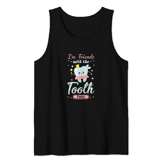 dentists Job Im Friends With The Tooth Fairy dentists Tank Tops