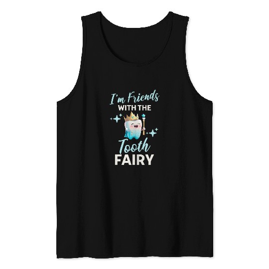 dentists Job Im Friends With The Tooth Fairy Dental Hygienist Tank Tops