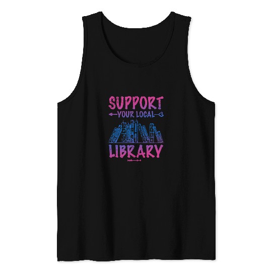 Book Fun Support Your Local Library Book Lover Proud Librarian Squad Tank Tops