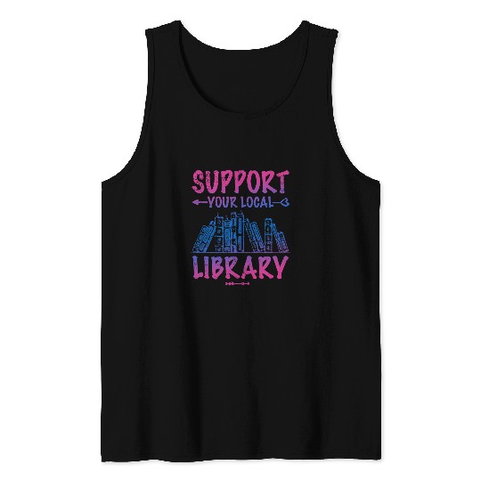 Book Fun Support Your Local Library Book Lover Proud Librarian Squad Tank Tops