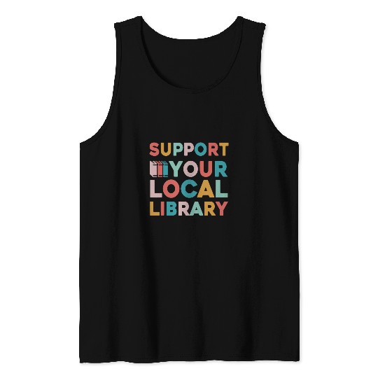 Book Fun Support Your Local Library Book Lovers Librarian Retro Tank Tops