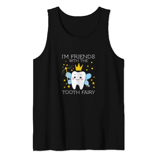 dentists Job Im Friends With The Tooth Fairy Funny Gifts for dentistss Tank Tops