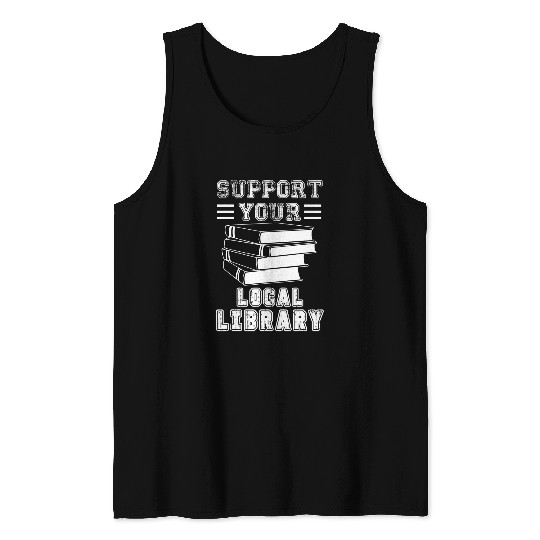 Book Fun Support Your Local Library Book Readers Lovers 8 Tank Tops