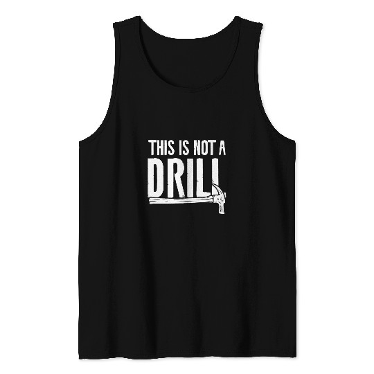 Woodworker Job This Is Not A Drill Woodworking Wood Woodworker Tank Tops