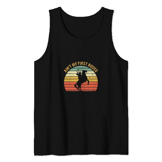 Horse Pet Aint My First Rodeo  Cowboy Cowgirl Southern Western Tank Tops