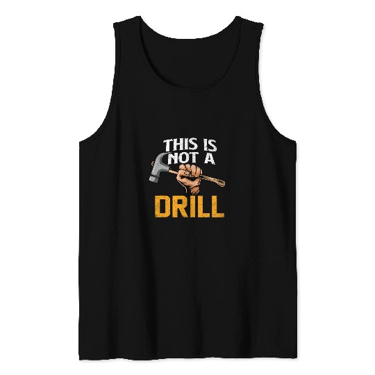 Woodworker Job This Is Not A Drill Hammer Woodworker Woodworking Tank Tops