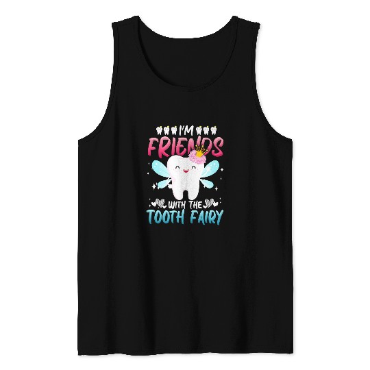 dentists Job Im Friends With The Tooth Fairy Pediatric dentists Dental Tank Tops