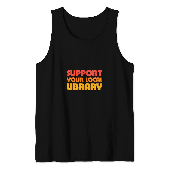 Book Fun Support Your Local Library Retro vintages Librarian Book Love Tank Tops
