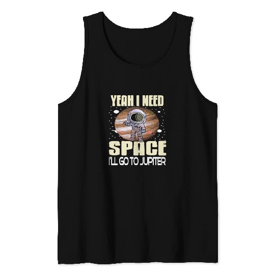 Astronaut Job Yeah I Need Space Ill Go To Jupiter Retro Funny Present Tank Tops