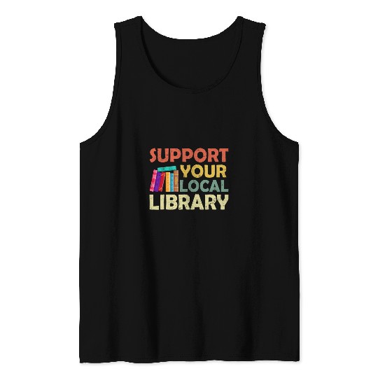 Book Fun Support Your Local Library Book Readers Lovers Reading Tank Tops