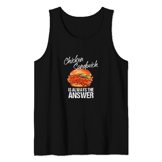 Chicken Pet Sandwich Is Always The Answer Burger Foodie Tank Tops