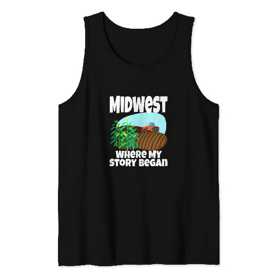Tractor Fun Midwest Where My Story Began Farming Farmer Tractor Corn Tank Tops