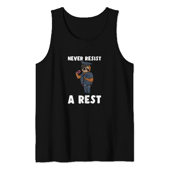 Sloth Pet Sarcastic Police Officer Never Resist A Rest Tank Tops